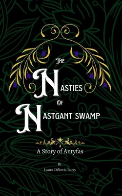 The Nasties of Nastgant Swamp by Berry, Laura Dinovis
