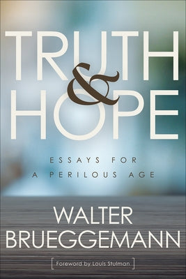 Truth and Hope: Essays for a Perilous Age by Brueggemann, Walter