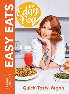 The Edgy Veg Easy Eats: Quick * Tasty * Vegan by Hutchings, Candice