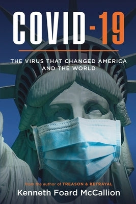 COVID-19 - The Virus that changed America and the World by McCallion, Kenneth Foard
