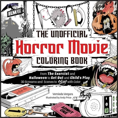 The Unofficial Horror Movie Coloring Book: From the Exorcist and Halloween to Get Out and Child's Play, 30 Screams and Scenes to Slay with Color by Vergara, Vernieda