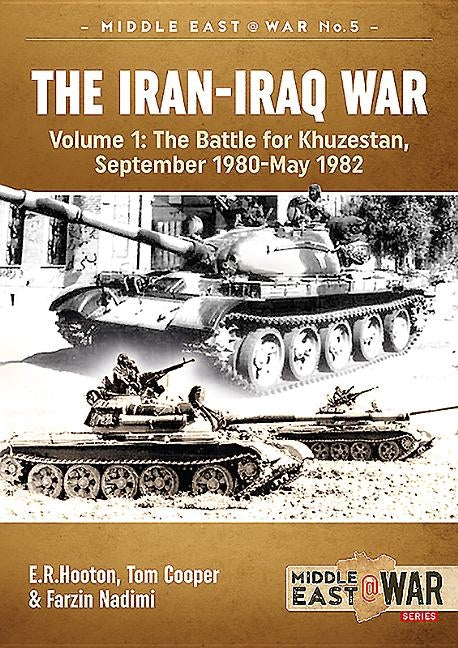 The Iran-Iraq War. Volume 1 (Revised & Expanded Edition): The Battle for Khuzestan, September 1980-May 1982 by Hooton, E. R.