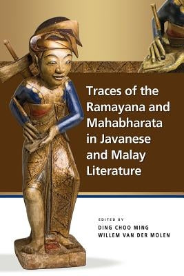 Traces of the Ramayana and Mahabharata in Javanese and Malay Literature by Ding, Choo Ming