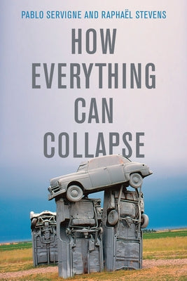 How Everything Can Collapse: A Manual for Our Times by Servigne, Pablo