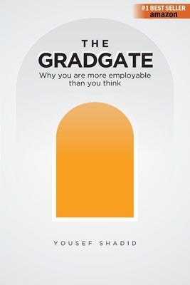 The GradGate: Why you are more employable than you think by Shadid, Yousef