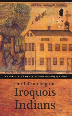 Our Life Among the Iroquois Indians by Caswell, Harriet S.