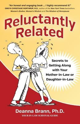 Reluctantly Related: Secrets To Getting Along With Your Mother-in-Law or Daughter-in-Law by Brann, Ph. D. Deanna