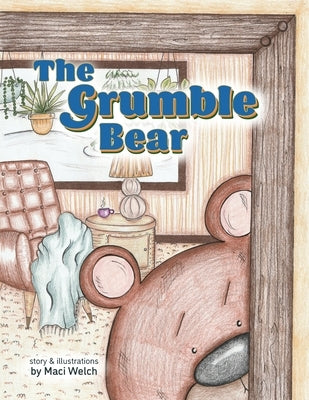 The Grumble Bear by Welch, Maci