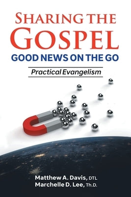 SHARING THE GOSPEL; GOOD NEWS ON THE GO; Practical Evangelism by Davis Dtl, Matthew A.
