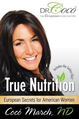 True Nutrition: European Secrets for American Women by March, Coco