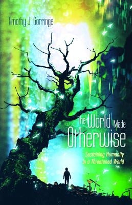 The World Made Otherwise by Gorringe, Timothy J.