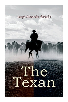 The Texan: The Texan Star & The Texan Scouts by Altsheler, Joseph Alexander