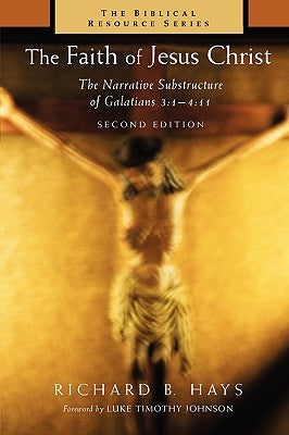 The Faith of Jesus Christ: The Narrative Substructure of Galatians 3:1-4:11 by Hays, Richard B.