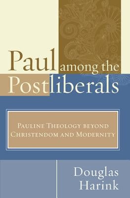 Paul Among the Postliberals by Harink, Douglas