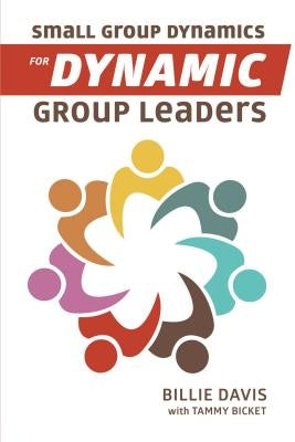 Small Group Dynamics for Dynamic Group Leaders by Davis, Billie
