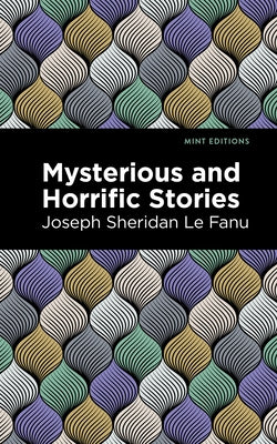 Mysterious and Horrific Stories by Fanu, Joseph Sherdian Le