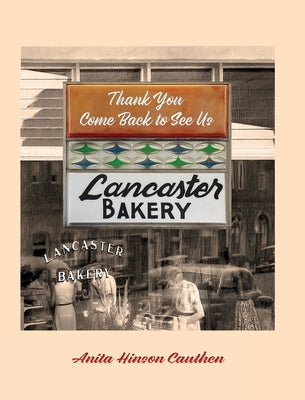 Lancaster Bakery: Thank you, Come Back to See Us by Hinson Cauthen, Anita