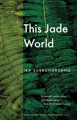 This Jade World by Sukrungruang, Ira