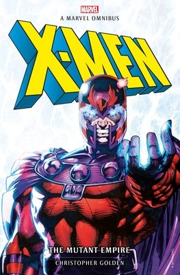 Marvel Classic Novels - X-Men: The Mutant Empire Omnibus by Golden, Christopher