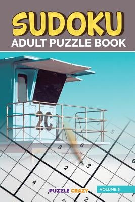 Sudoku Adult Puzzle Book Volume 3 by Puzzle Crazy