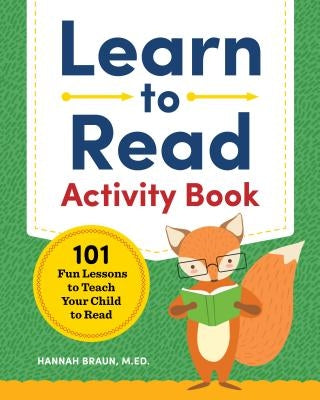 Learn to Read Activity Book: 101 Fun Lessons to Teach Your Child to Read by Braun, Hannah, M. Ed