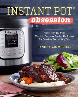 Instant Potâ(r) Obsession: The Ultimate Electric Pressure Cooker Cookbook for Cooking Everything Fast by Zimmerman, Janet A.
