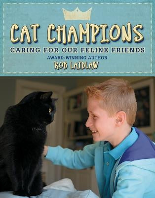 Cat Champions: Caring for Our Feline Friends by Laidlaw, Rob