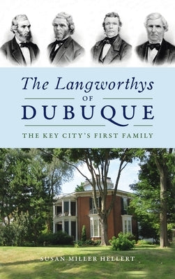 Langworthys of Dubuque: The Key City's First Family by Hellert, Susan Miller