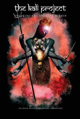 The Kali Project: Invoking the Goddess Within / Indian Women's Voices by Daquin, Candice Louisa