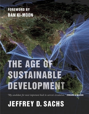 The Age of Sustainable Development by Sachs, Jeffrey D.