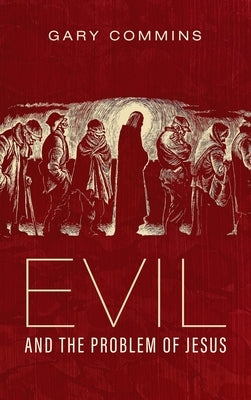 Evil and the Problem of Jesus by Commins, Gary