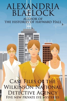 Case Files of the Wilkinson National Detective Agency by Blaelock, Alexandria
