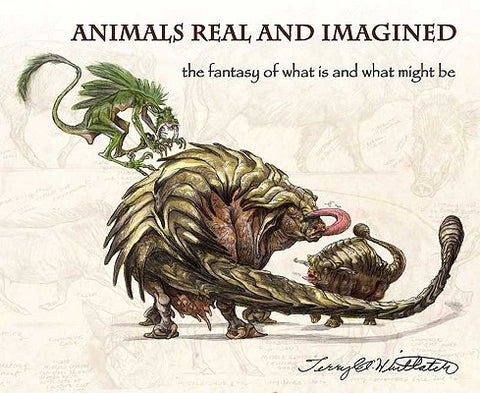 Animals Real and Imagined: The Fantasy of What Is and What Might Be by Whitlatch, Terryl