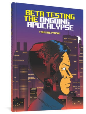 Beta Testing the Ongoing Apocalypse by Kaczynski, Tom