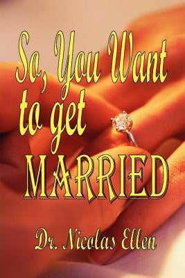 So You Want to Get Married by Ellen, Nicolas A.