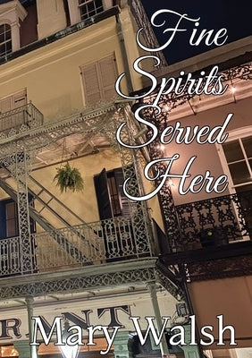Fine Spirits Served Here by Walsh, Mary
