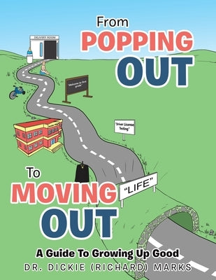 From Popping out to Moving out: a Guide to Growing up Good by Marks, Dickie (Richard)