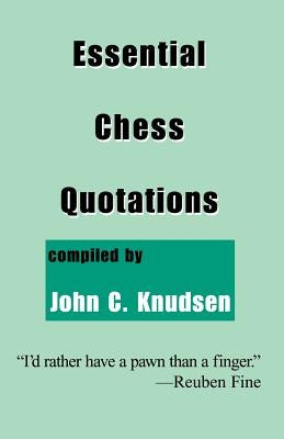 Essential Chess Quotations by Knudsen, John C.