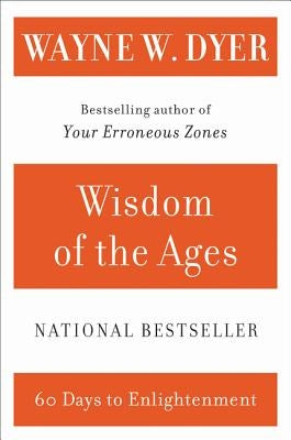 Wisdom of the Ages: A Modern Master Brings Eternal Truths Into Everyday Life by Dyer, Wayne W.