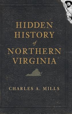 Hidden History of Northern Virginia by Mills, Charles a.