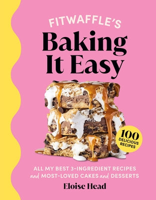 Fitwaffle's Baking It Easy: All My Best 3-Ingredient Recipes and Most-Loved Sweets and Desserts (Easy Baking Recipes, Dessert Recipes, Simple Baki by Head, Eloise