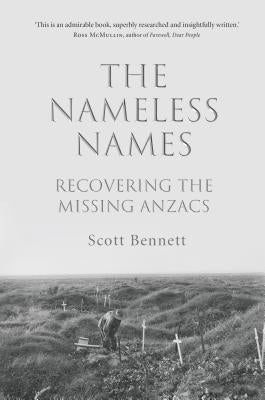 The Nameless Names: Recovering the Missing Anzacs by Bennett, Scott
