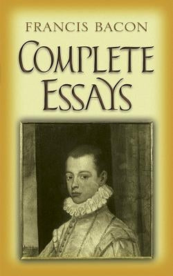 Complete Essays by Bacon, Francis