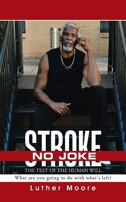 Stroke No Joke: What Are You Going to Do with What's Left? by Moore, Luther
