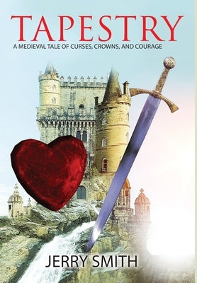 Tapestry: A Medieval Tale of Curses, Crowns, and Courage by Smith, Jerry