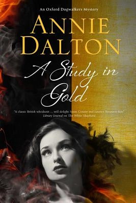 A Study in Gold: A Contemporary British Mystery Set in Oxford by Dalton, Annie