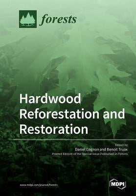 Hardwood Reforestation and Restoration by Gagnon, Daniel