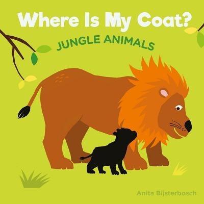Where Is My Coat?: Jungle Animals by Bijsterbosh, Anita