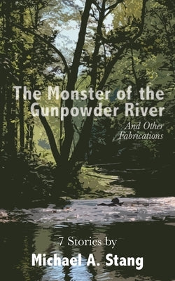 The Monster of the Gunpowder: And Other Fabrications by Stang, Michael