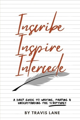 Inscribe, Inspire, Intercede by Lane, Travis D.